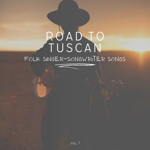 Road to Tuscan: Folk Singer-Songwriter Songs, Vol. 01