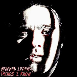 BEARDED LEGEND - Things I Know (Explicit)