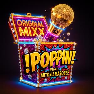 !POPPIN! (feat. Antonia Marquee) (ORIGINAL MIXX)