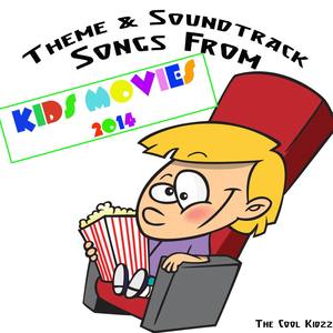 Theme & Soundtrack Songs from Kids Movies 2014 (Original Motion Picture Soundtrack)