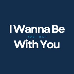 I Wanna Be With You