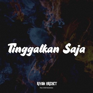 Tinggalkan Saja