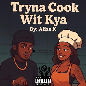 Tryna Cook Wit Kya