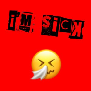 Im Sick (Explicit)