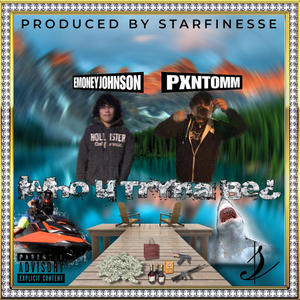 Who U Tryna Be (feat. Pxntomm) (Explicit)