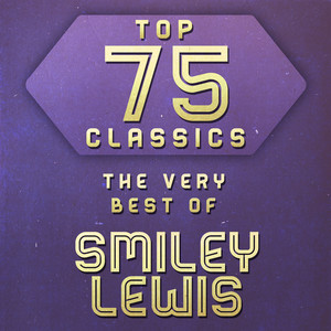 Top 75 Classics - The Very Best of Smiley Lewis