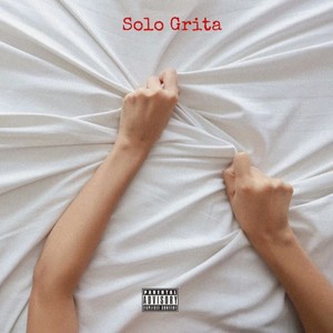 Solo Grita (Explicit)
