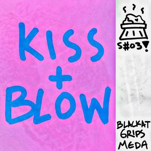 Kiss & Blow (feat. 6RIPS, meda & Blackat) [Explicit]