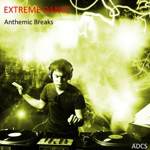 Extreme Dance Anthemic Breaks (Explicit)