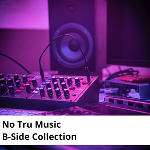 No Tru Music (B-Side Collection) [Explicit]