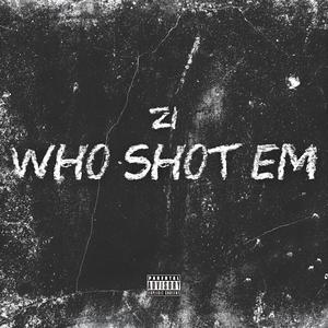 Who Shot Em (feat. Zi) [Explicit]