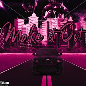 Make it Out (feat. Quincyupnxt) (Explicit)
