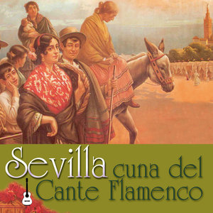 Sevilla Cuna del Cante Flamenco