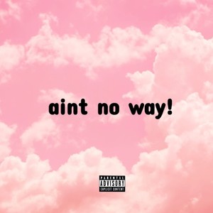 Aint No Way!(feat. xhromeheartz) (Explicit)