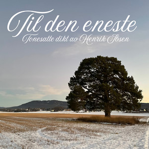 Til den eneste - tonesatte dikt av Henrik Ibsen