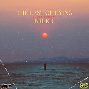 THE LAST OF DYING BREED