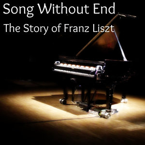 Song Without End - The Story of Franz Liszt