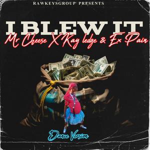 I blew it (feat. Mr Cheese, Kay ledge & Ex-Pain)