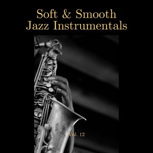 Soft & Smooth Jazz Instrumentals, Vol. 12