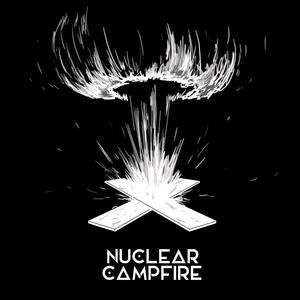 Nuclear Campfire (Explicit)