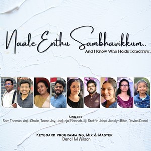 Naale Enthu Sambhavikkum And I Know Who Holds Tomorrow (feat. SAM THOMAS, TEENA JOY, JOEL RAJU, ANJU CHALIN, STEFFIN JAISE, HANNAH JIJI, JESSLYN BIBIN & DAVINA DENCIL)