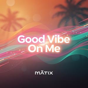 Good Vibe On Me