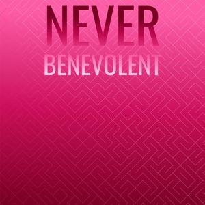 Never Benevolent