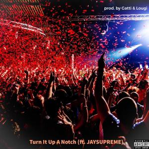 Turn It Up A Notch(feat. JAYSUPREME) (Explicit)