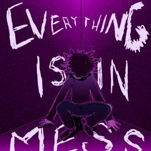 Everything Is In Mess (Explicit)