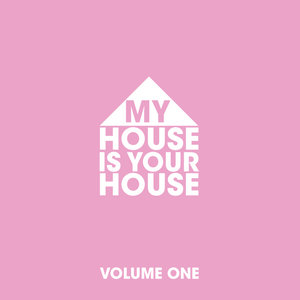 My House is Your House Vol.1