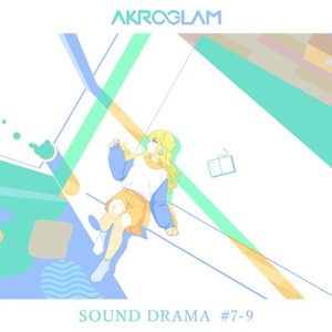 AKROGLAM Sound Drama #7-9