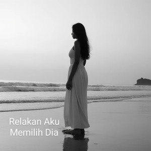Relakan Aku Memilih Dia