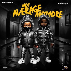 NOT AVERAGE ANYMORE (Explicit)