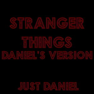 Stranger Things (Daniel's Version)