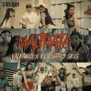 Maltrata (feat. Valencci & El Cuatro Seis)