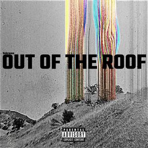 OUT OF THE ROOF (Explicit)