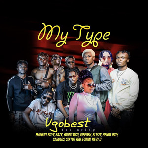 My Type (feat. Blizzy, Eminent Boyy, Funmi, Henry Jboy, Joeposh, Revy D, Sabulos, Sazy, Sixtus YBD & Young Vico ) (Explicit)