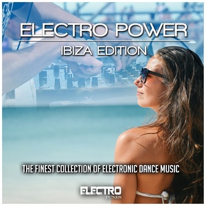 Electro Power: Ibiza Edition (The Finest Collection of Electronic Dance Music) [Explicit]
