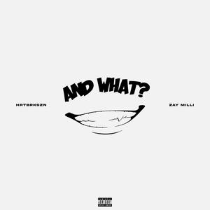 And What? (feat. Zay Milli) (Explicit)