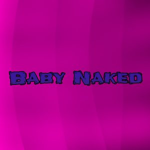 Baby Naked (Explicit)