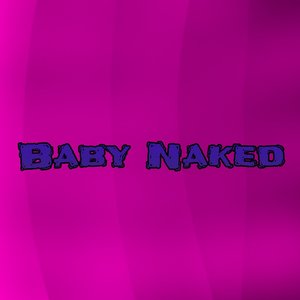 Baby Naked (Explicit)