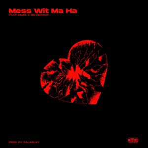 Mess wit ma ha (feat. BIG DERRICK) [Explicit]