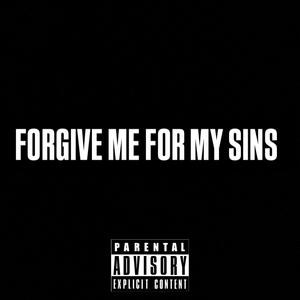 Forgive Me For My Sins (Explicit)