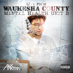 Live From Waukesha County Mental Health Unit B (Explicit)