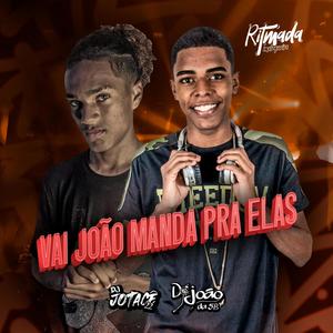 VAI JOÃO MANDA PRA ELAS (DJ JOÃO DA 5B & DJ Jotacê 22 Remix) [Explicit]