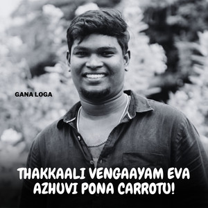 Thakkaali Vengaayam Eva Azhuvi Pona Carrotu