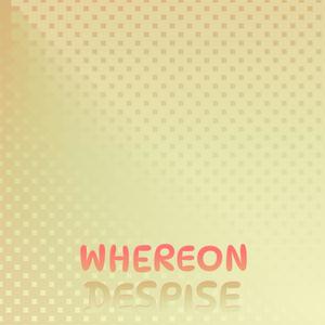 Whereon Despise