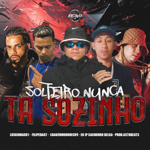 SOLTEIRO NUNCA TÁ SOZINHO