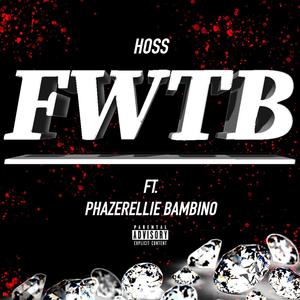 Hoss - FWTB (feat. Phazerellie Bambino) (Explicit)