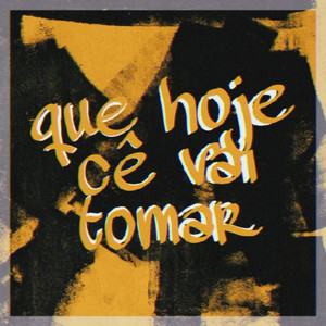 que hoje cê vai tomar (Explicit)